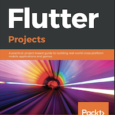 Flutter Projects Building Cross Platform Applications